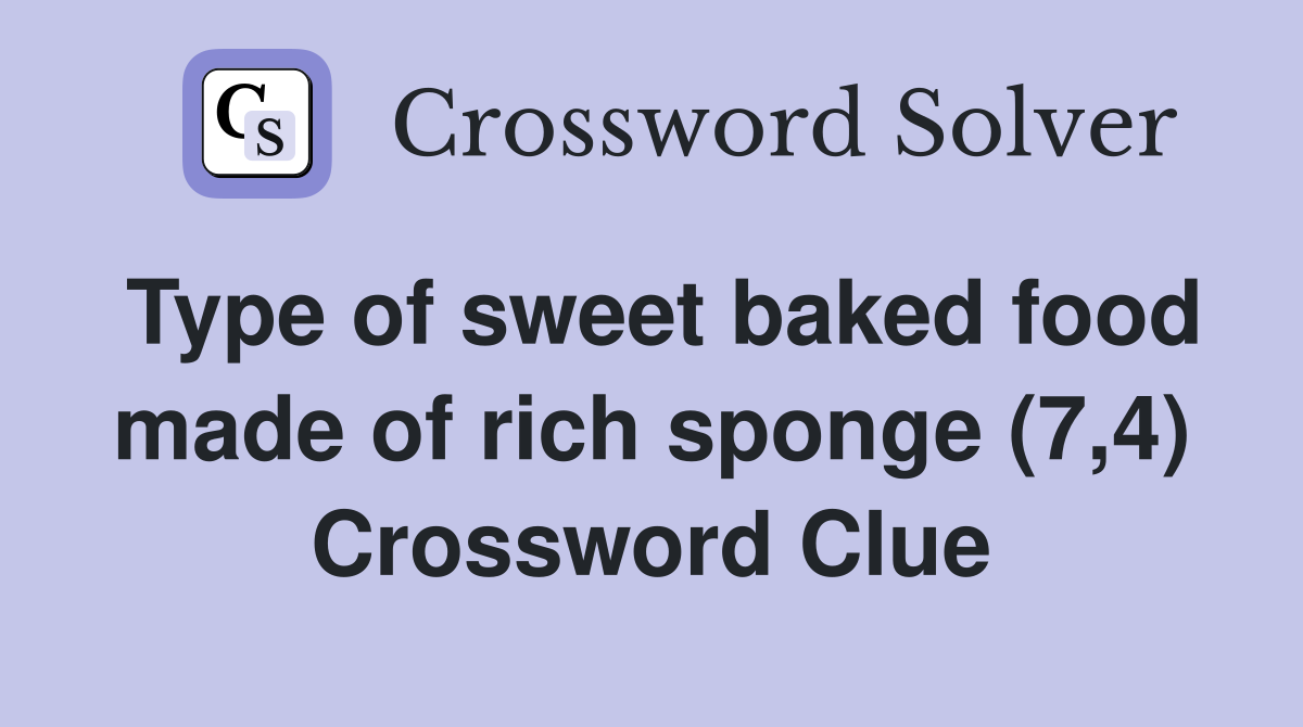 Type of sweet baked food made of rich sponge (7,4) Crossword Clue